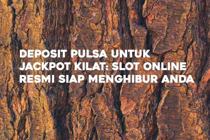 Deposit Pulsa Slot Online Bisa Mendapatkan Jackpot Progesif